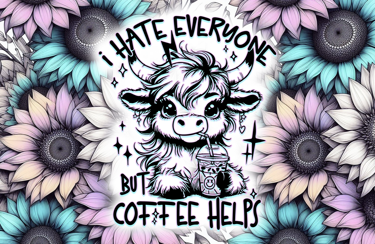 Cartoon cow with flowers and text 'I hate everyone but coffee helps' on a colorful background
