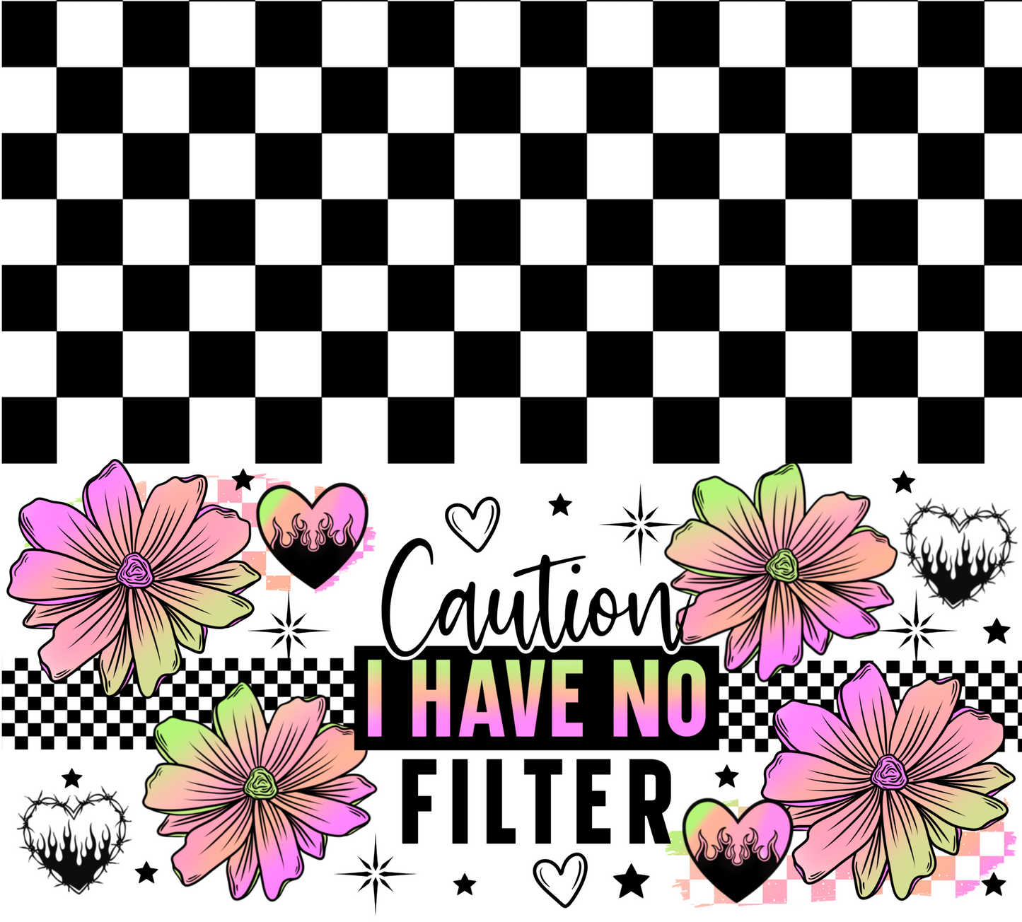 Checkered pattern with flowers and text 'Caution I Have No Filter' on a black and white checkered background.