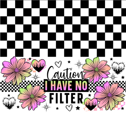 Checkered pattern with flowers and text 'Caution I Have No Filter' on a black and white checkered background.