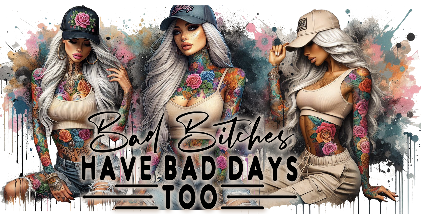 Three women with tattoos and caps, with text 'Bad Bitches Have Bad Days Too' on a colorful abstract background.