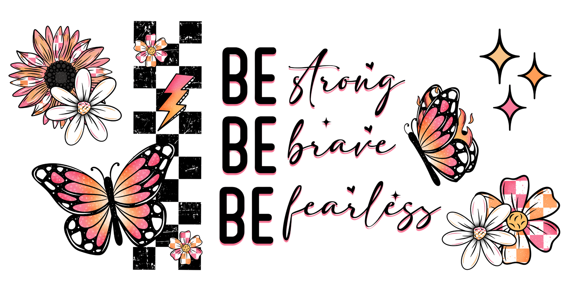 Motivational text 'Be strong, be brave, be fearless' with butterflies and flowers on a white background
