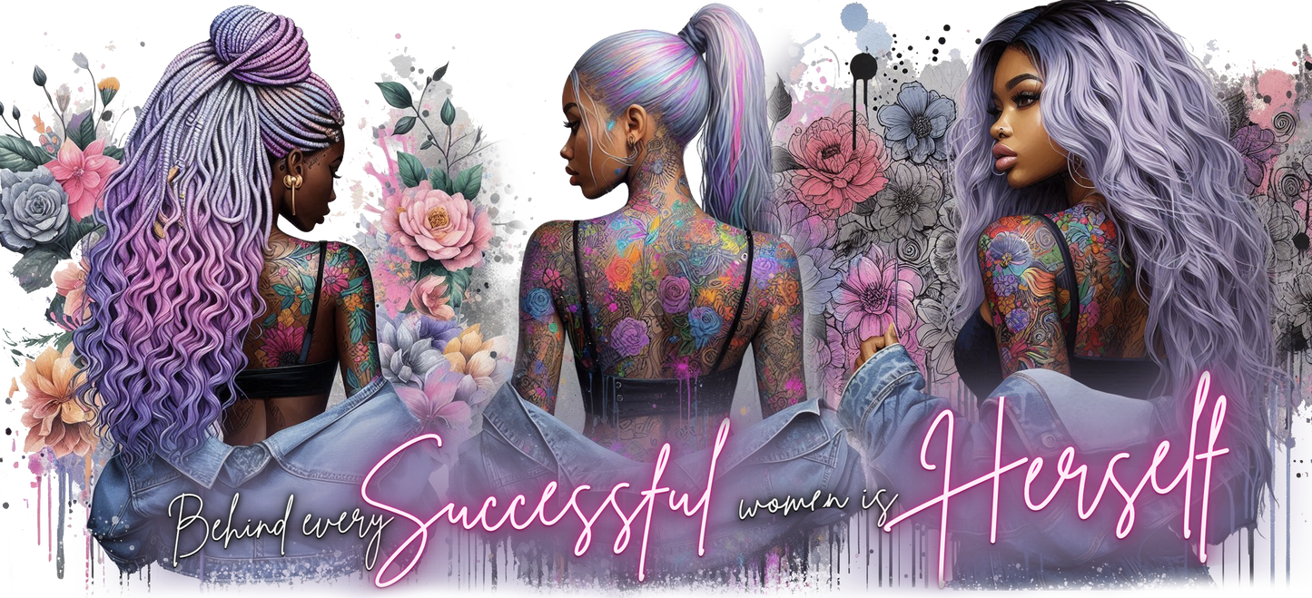 Three women with tattoos and colorful hair, surrounded by flowers with text 'Behind every successful woman is herself'.